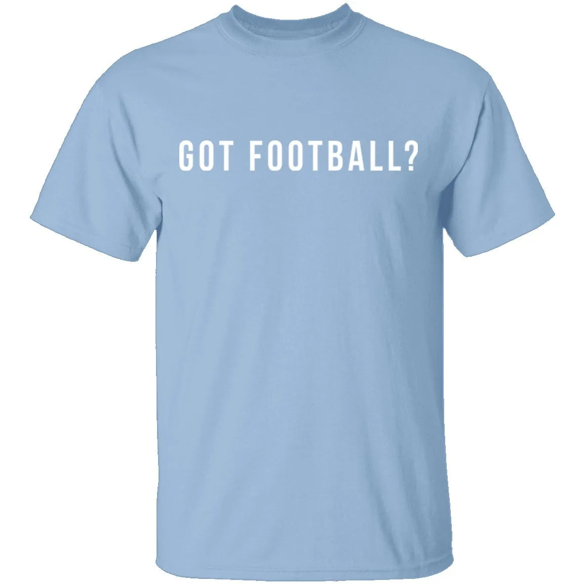 Got Football? T-Shirt