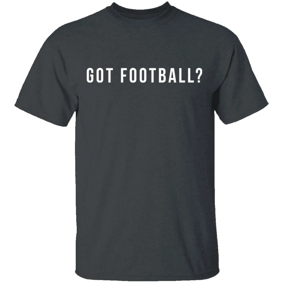 Got Football? T-Shirt